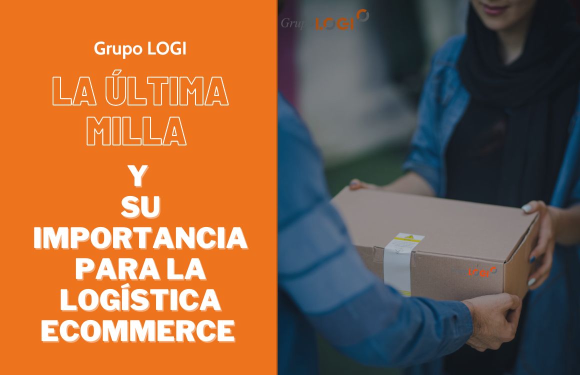 La Importancia De La última Milla Para La Logística En Un Ecommerce Grupo Logi 8401